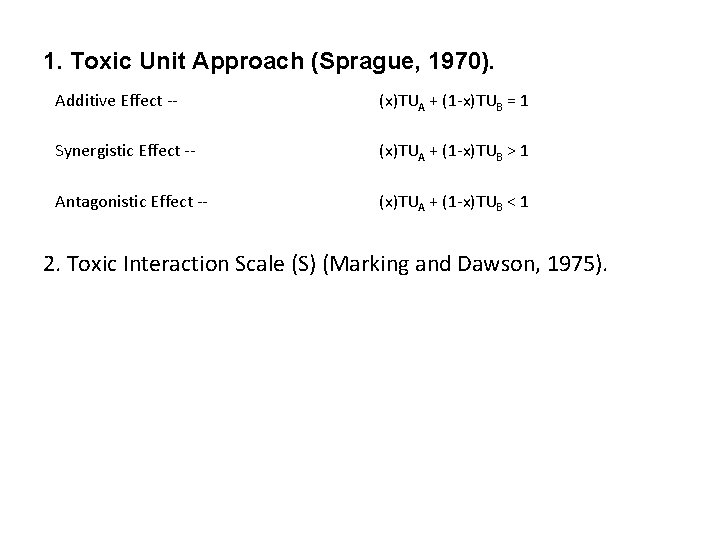 1. Toxic Unit Approach (Sprague, 1970). Additive Effect -- (x)TUA + (1 -x)TUB = 1. Toxic Unit Approach (Sprague, 1970). Additive Effect -- (x)TUA + (1 -x)TUB =