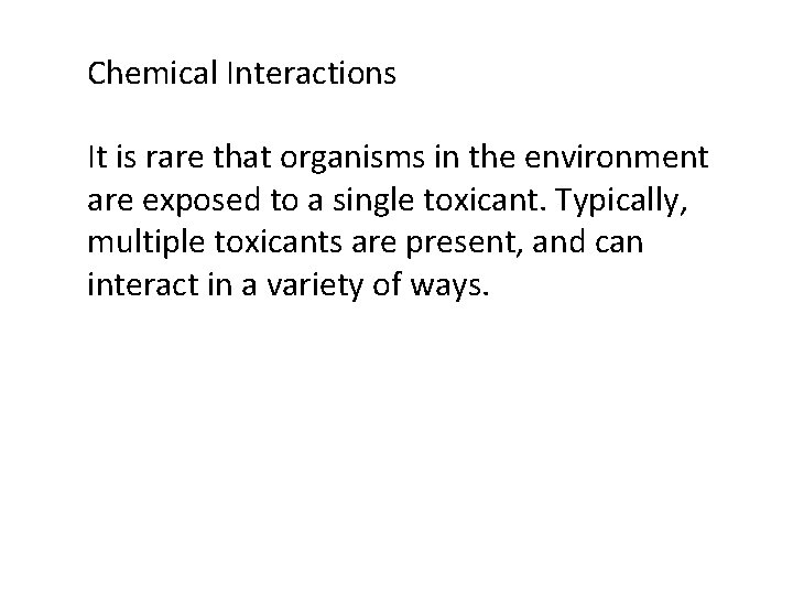 Chemical Interactions It is rare that organisms in the environment are exposed to a Chemical Interactions It is rare that organisms in the environment are exposed to a