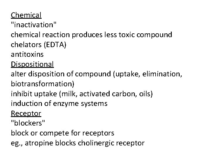 Chemical "inactivation" chemical reaction produces less toxic compound chelators (EDTA) antitoxins Dispositional alter disposition Chemical "inactivation" chemical reaction produces less toxic compound chelators (EDTA) antitoxins Dispositional alter disposition