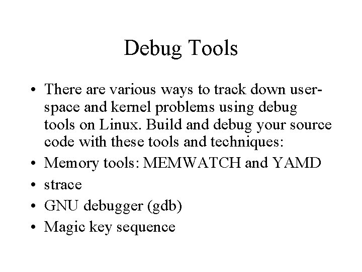 Debug Tools • There are various ways to track down userspace and kernel problems
