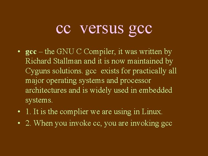 cc versus gcc • gcc – the GNU C Compiler, it was written by