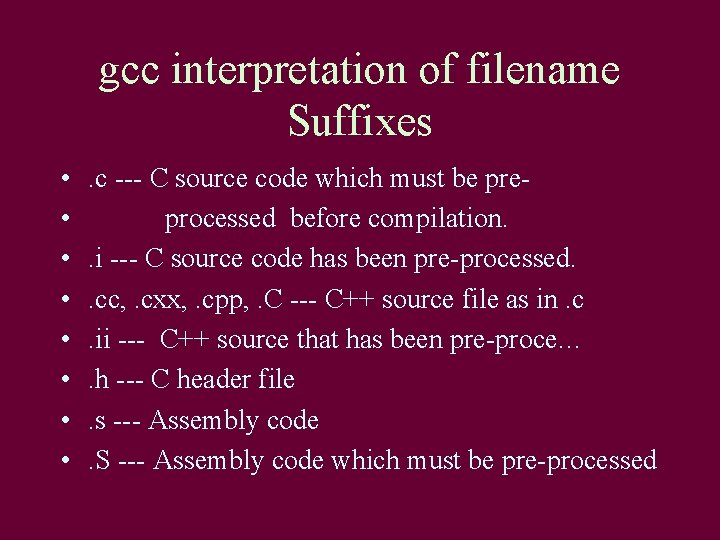 gcc interpretation of filename Suffixes • • . c --- C source code which