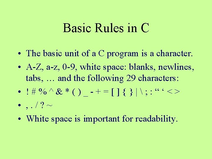 Basic Rules in C • The basic unit of a C program is a