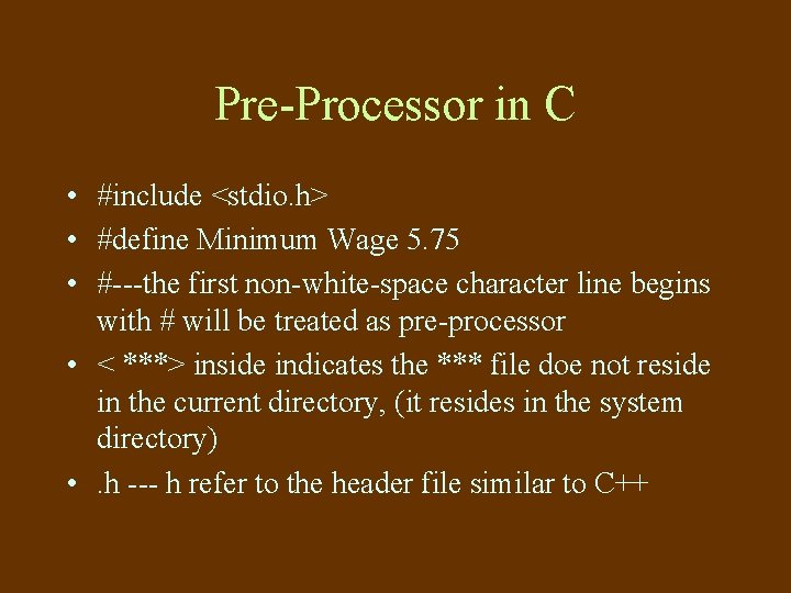 Pre-Processor in C • #include <stdio. h> • #define Minimum Wage 5. 75 •