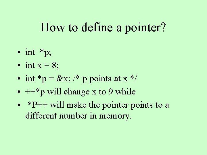 How to define a pointer? • • • int *p; int x = 8;