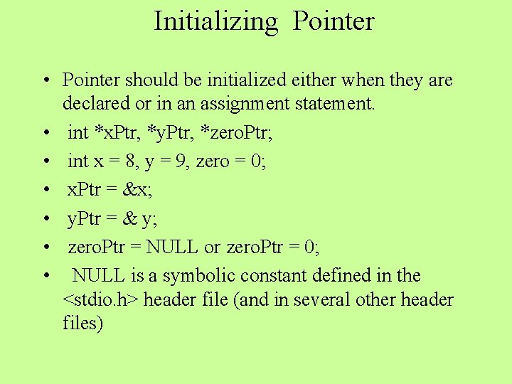 Initializing Pointer • Pointer should be initialized either when they are declared or in