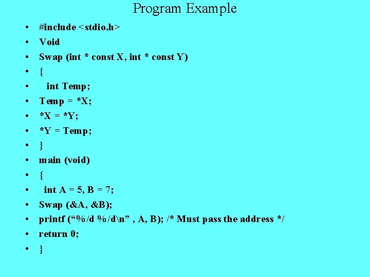 Program Example • • • • #include <stdio. h> Void Swap (int * const