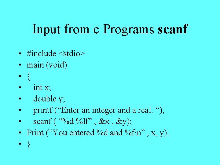 Input from c Programs scanf • • • #include <stdio> main (void) { int