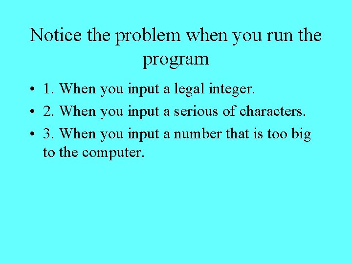 Notice the problem when you run the program • 1. When you input a
