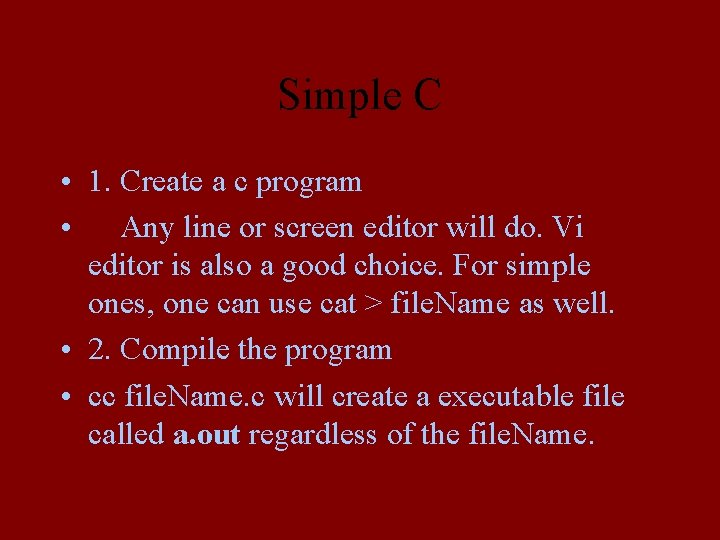 Simple C • 1. Create a c program • Any line or screen editor