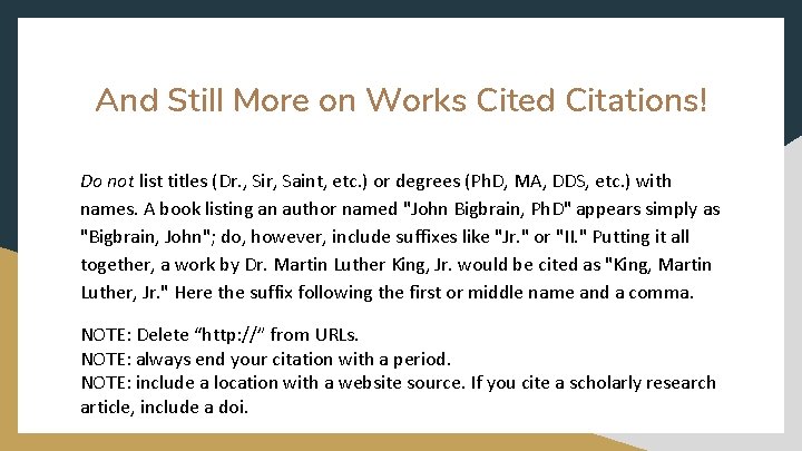 And Still More on Works Cited Citations! Do not list titles (Dr. , Sir,