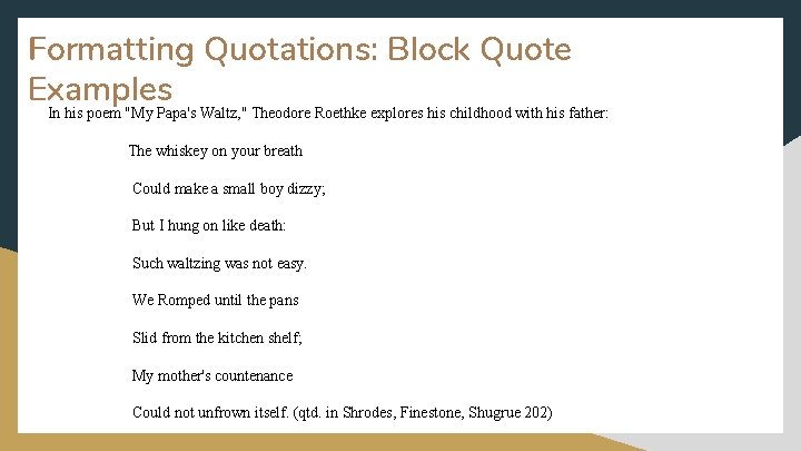 Formatting Quotations: Block Quote Examples In his poem "My Papa's Waltz, " Theodore Roethke