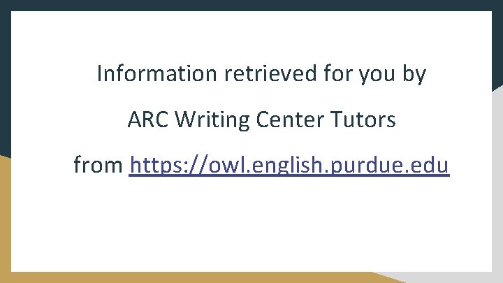 Information retrieved for you by ARC Writing Center Tutors from https: //owl. english. purdue.