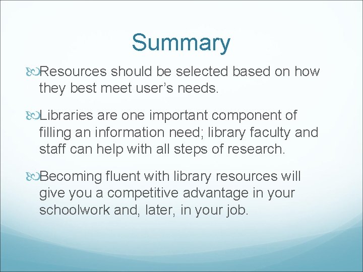 Summary Resources should be selected based on how they best meet user’s needs. Libraries