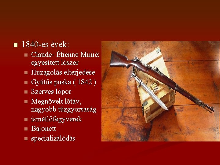 n 1840 -es évek: n n n n Claude- Étienne Minié: egyesített lőszer Huzagolás