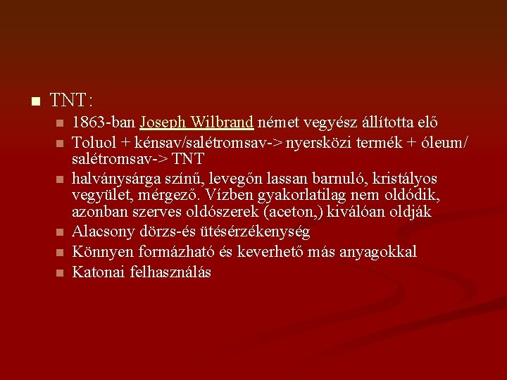 n TNT: n n n 1863 -ban Joseph Wilbrand német vegyész állította elő Toluol