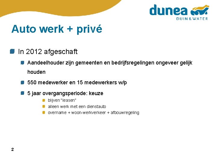 Auto werk + privé In 2012 afgeschaft Aandeelhouder zijn gemeenten en bedrijfsregelingen ongeveer gelijk