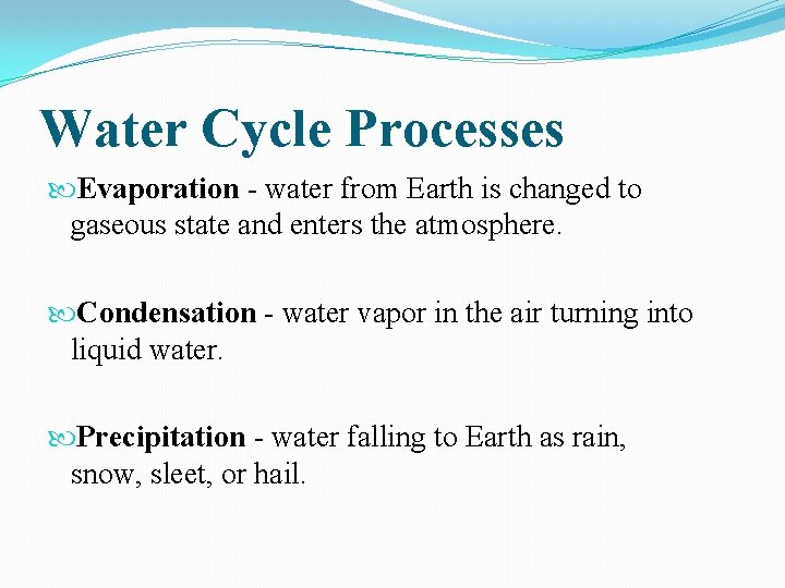 Water Cycle Processes Evaporation - water from Earth is changed to gaseous state and