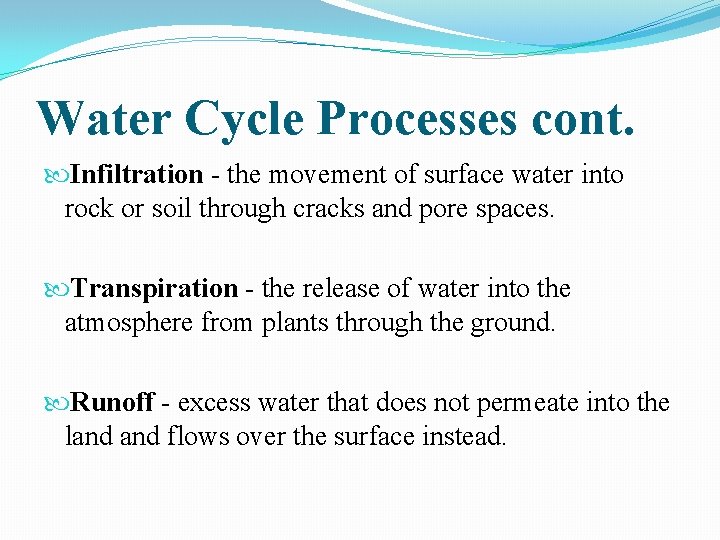 Water Cycle Processes cont. Infiltration - the movement of surface water into rock or