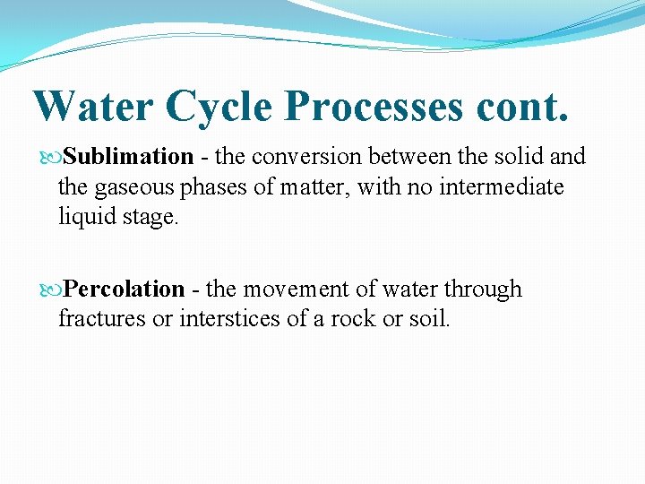 Water Cycle Processes cont. Sublimation - the conversion between the solid and the gaseous