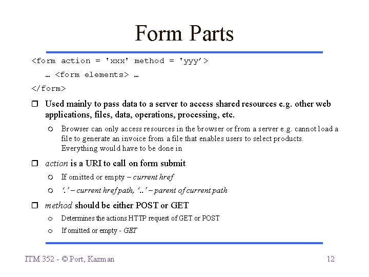 Form Parts <form action = 'xxx' method = 'yyy’> … <form elements> … </form> Form Parts <form action = 'xxx' method = 'yyy’> … <form elements> … </form>