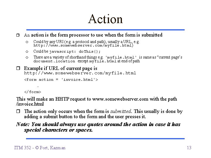 Action An action is the form processor to use when the form is submitted Action An action is the form processor to use when the form is submitted