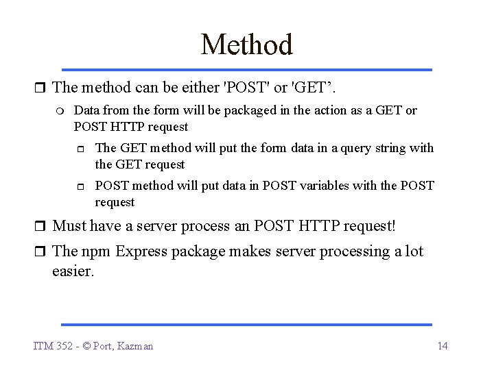 Method The method can be either 'POST' or 'GET’. Data from the form will Method The method can be either 'POST' or 'GET’. Data from the form will