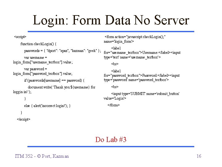 Login: Form Data No Server <script> <form action="javascript: check. Login(); " name='login_form'> function check. Login: Form Data No Server <script> <form action="javascript: check. Login(); " name='login_form'> function check.