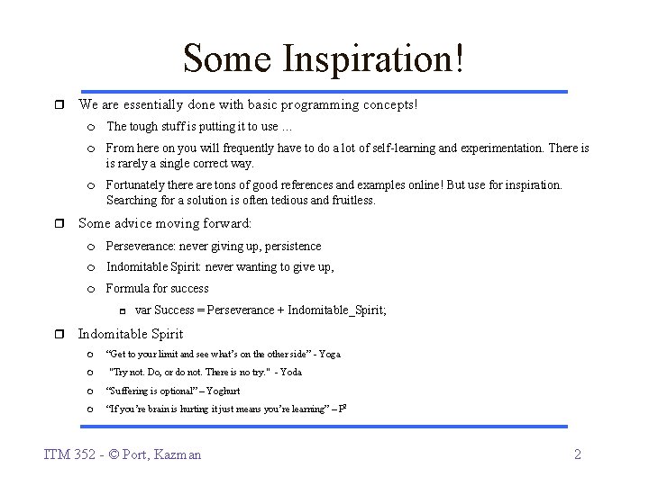 Some Inspiration! We are essentially done with basic programming concepts! The tough stuff is Some Inspiration! We are essentially done with basic programming concepts! The tough stuff is