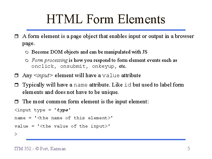 HTML Form Elements A form element is a page object that enables input or HTML Form Elements A form element is a page object that enables input or