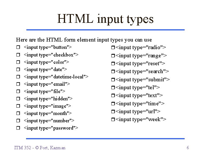 HTML input types Here are the HTML form element input types you can use HTML input types Here are the HTML form element input types you can use
