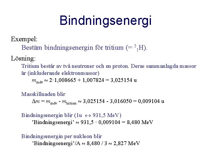 Bindningsenergi Exempel: Bestäm bindningsenergin för tritium (= 31 H). Lösning: Tritium består av två