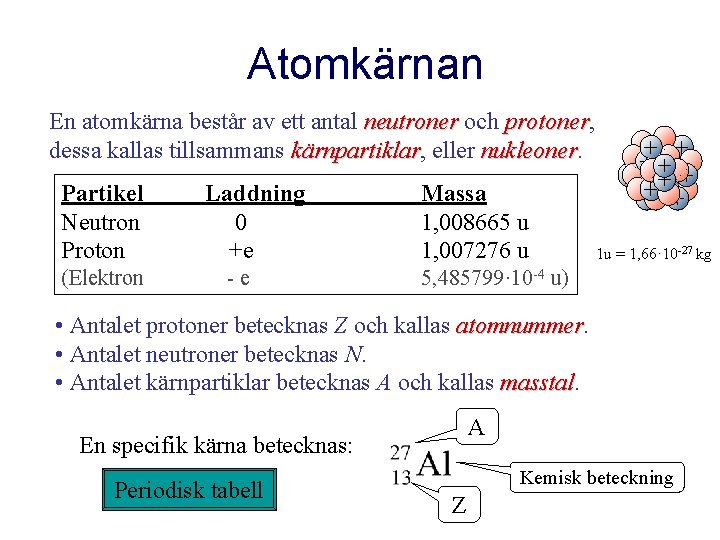 Atomkärnan En atomkärna består av ett antal neutroner och protoner, protoner dessa kallas tillsammans
