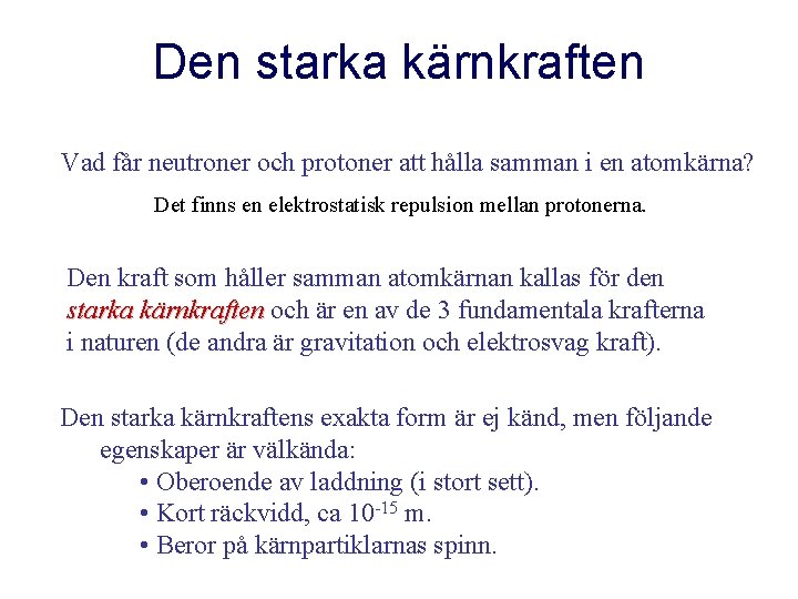 Den starka kärnkraften Vad får neutroner och protoner att hålla samman i en atomkärna?