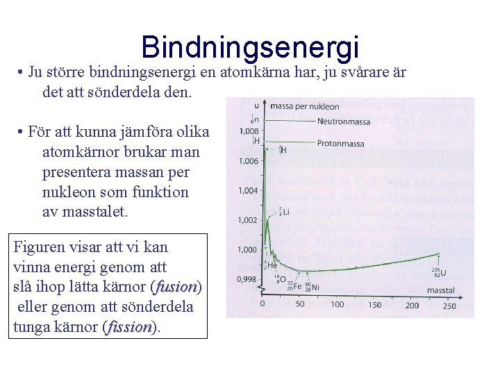 Bindningsenergi • Ju större bindningsenergi en atomkärna har, ju svårare är det att sönderdela