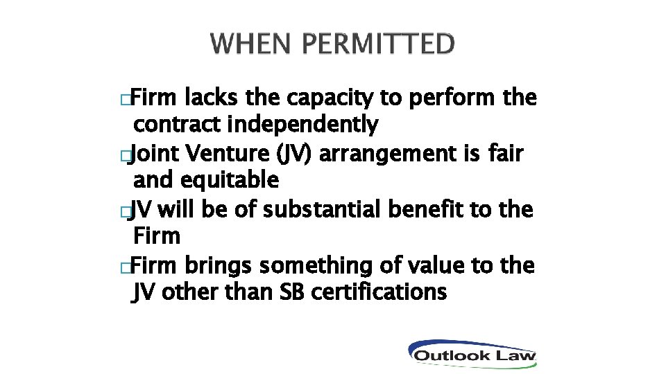�Firm lacks the capacity to perform the contract independently �Joint Venture (JV) arrangement is