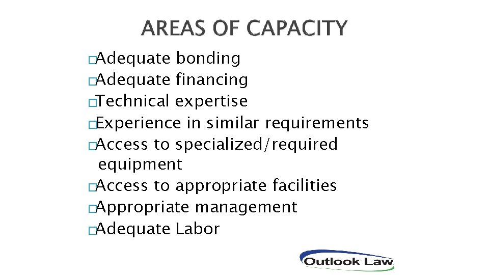 �Adequate bonding �Adequate financing �Technical expertise �Experience in similar requirements �Access to specialized/required equipment