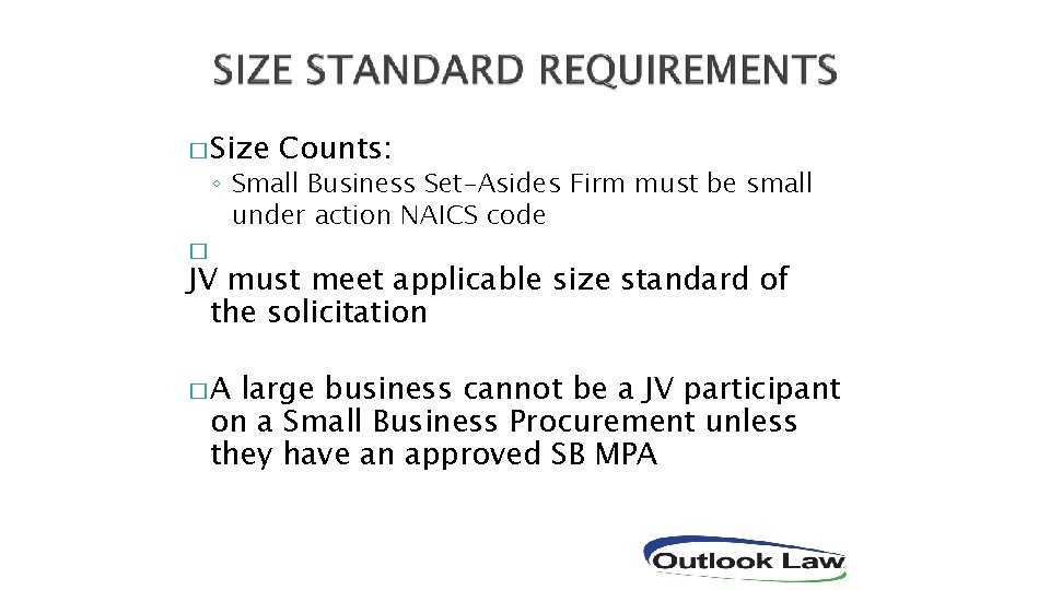 � Size Counts: ◦ Small Business Set-Asides Firm must be small under action NAICS