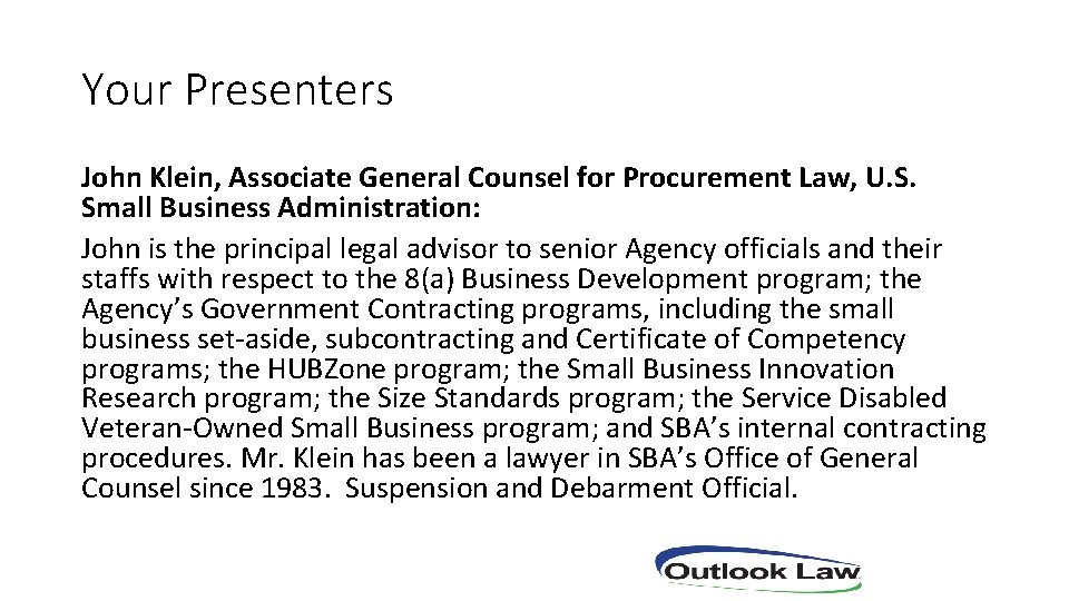 Your Presenters John Klein, Associate General Counsel for Procurement Law, U. S. Small Business