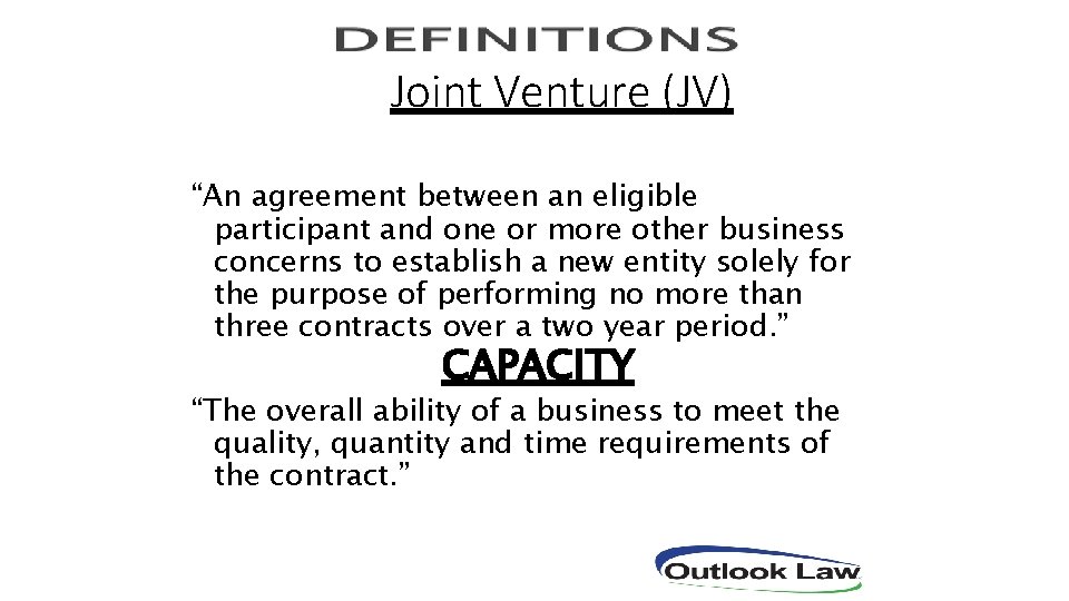 Joint Venture (JV) “An agreement between an eligible participant and one or more other
