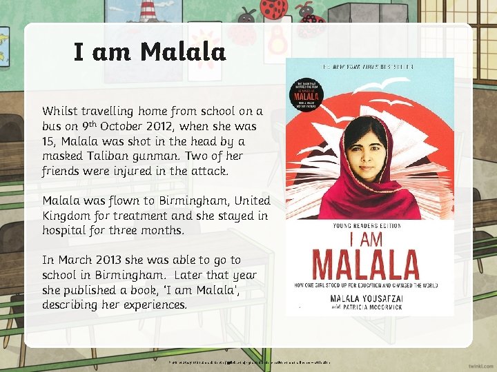 I am Malala Whilst travelling home from school on a bus on 9 th