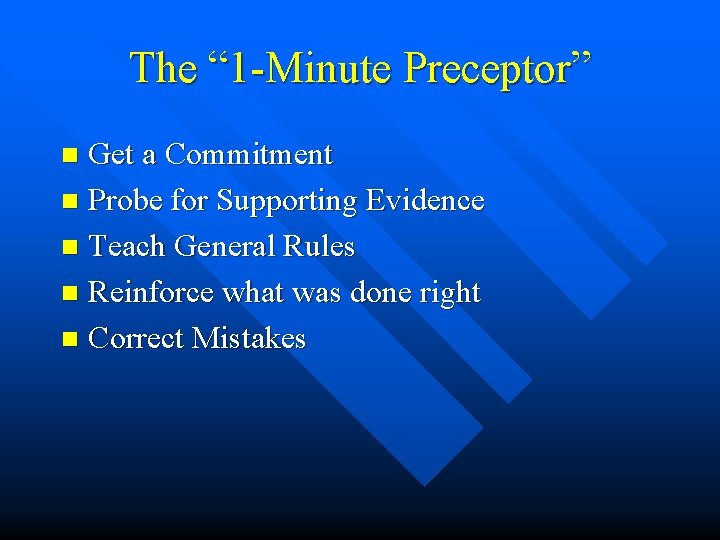 The “ 1 -Minute Preceptor” Get a Commitment n Probe for Supporting Evidence n