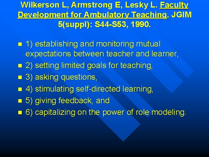 Wilkerson L, Armstrong E, Lesky L. Faculty Development for Ambulatory Teaching. JGIM 5(suppl): S