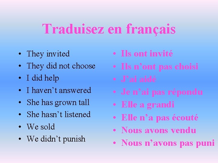Traduisez en français • • They invited They did not choose I did help