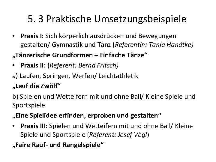 5. 3 Praktische Umsetzungsbeispiele • Praxis I: Sich körperlich ausdrücken und Bewegungen gestalten/ Gymnastik