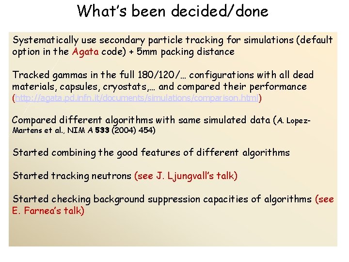 What’s been decided/done Systematically use secondary particle tracking for simulations (default option in the