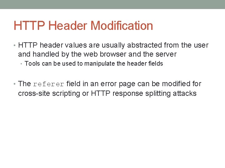 HTTP Header Modification • HTTP header values are usually abstracted from the user and