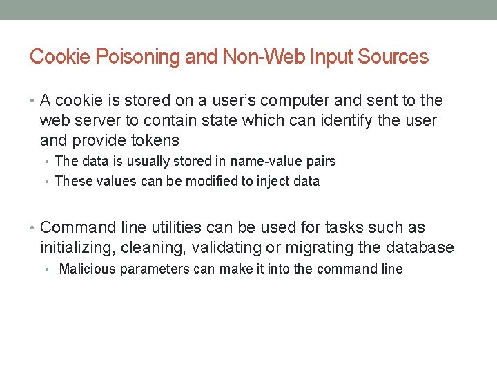Cookie Poisoning and Non-Web Input Sources • A cookie is stored on a user’s