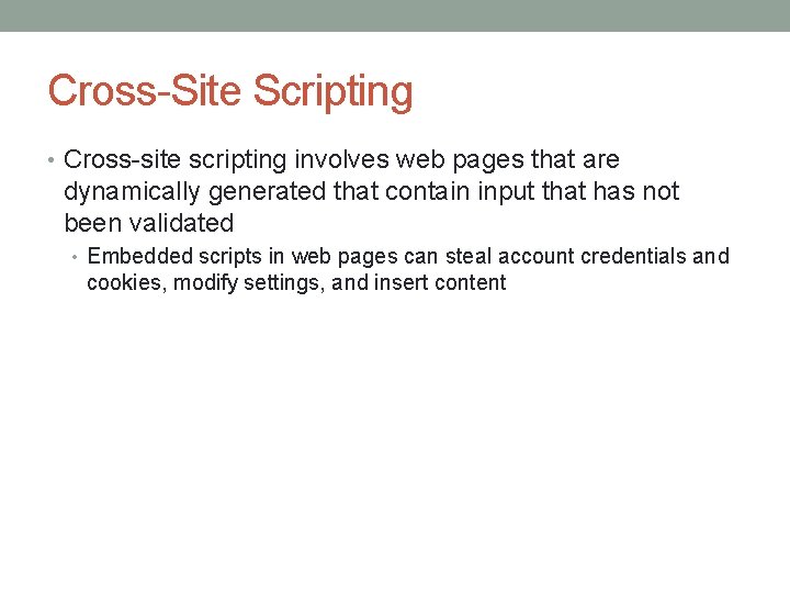 Cross-Site Scripting • Cross-site scripting involves web pages that are dynamically generated that contain