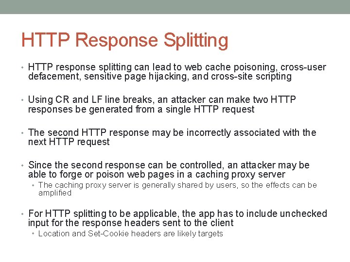 HTTP Response Splitting • HTTP response splitting can lead to web cache poisoning, cross-user